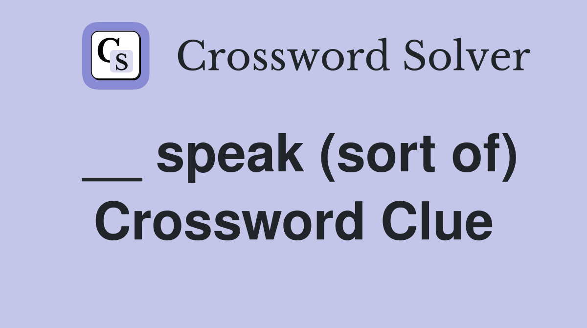 __ speak (sort of) Crossword Clue