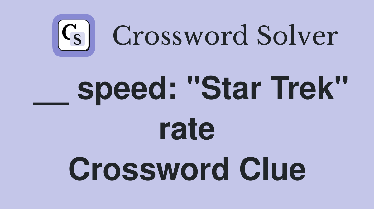 __ speed: "Star Trek" rate Crossword Clue