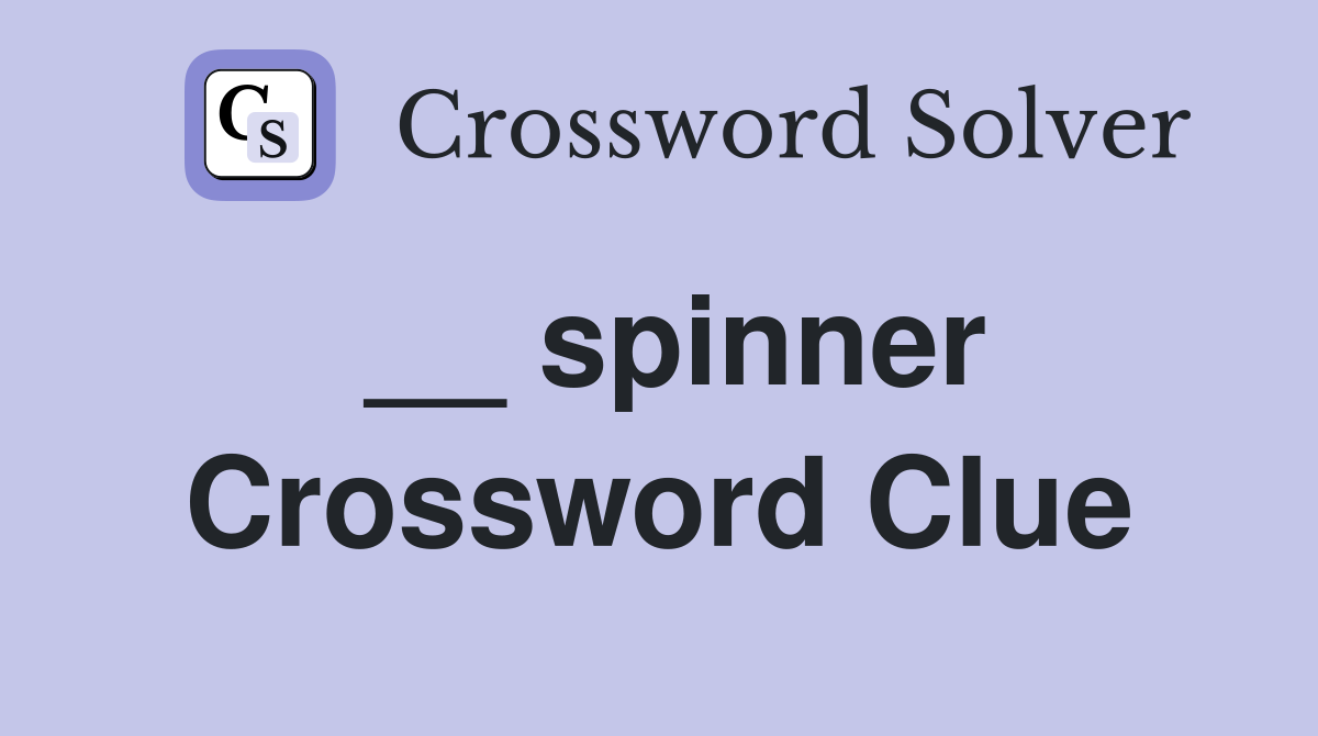 __ spinner Crossword Clue