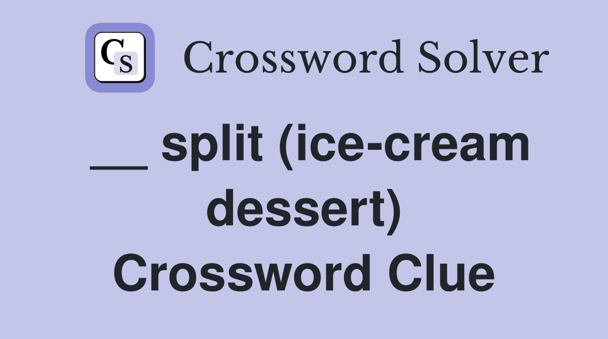 __ split (ice-cream dessert) Crossword Clue