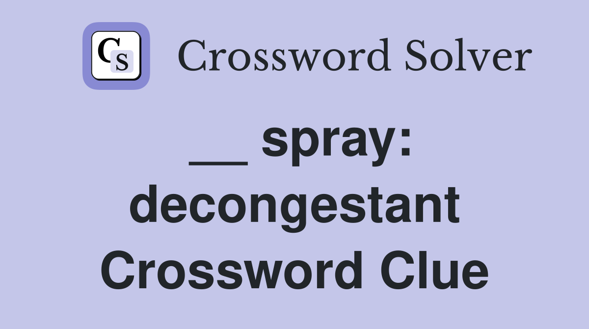 __ spray: decongestant Crossword Clue