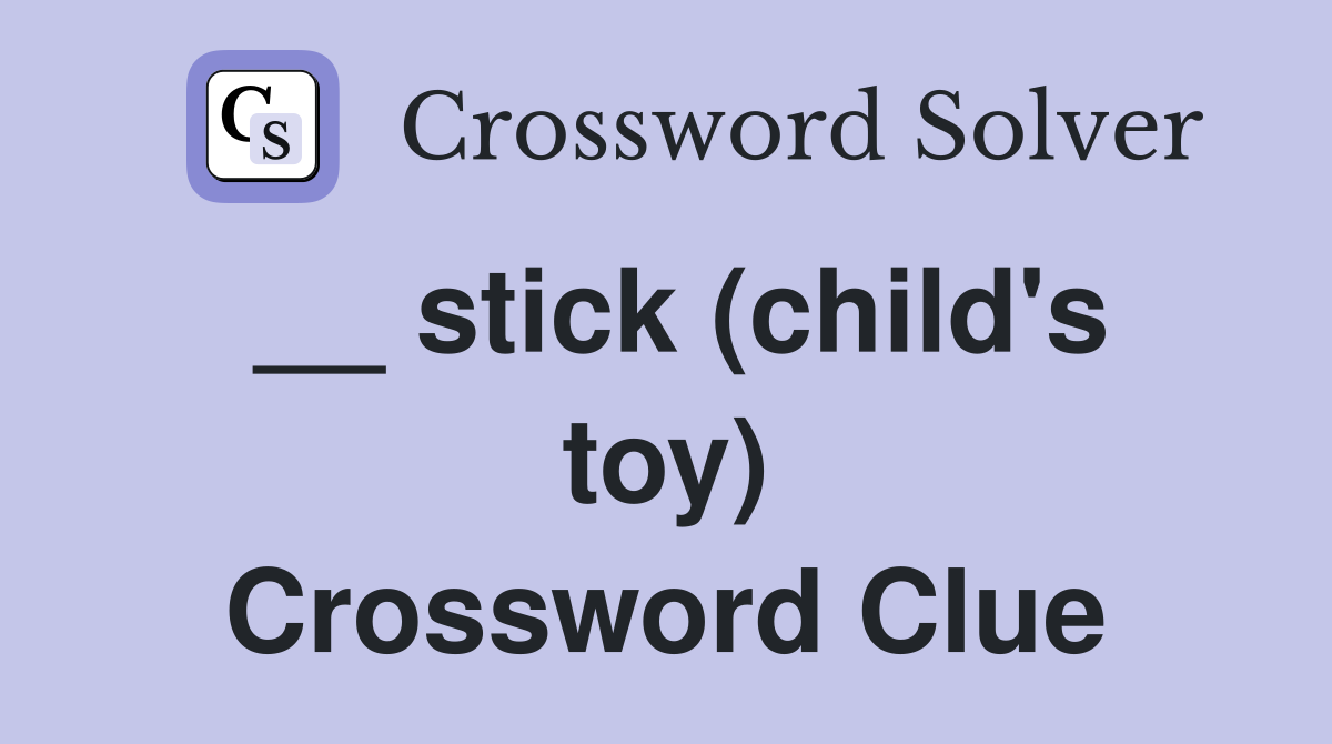 __ stick (child's toy) Crossword Clue