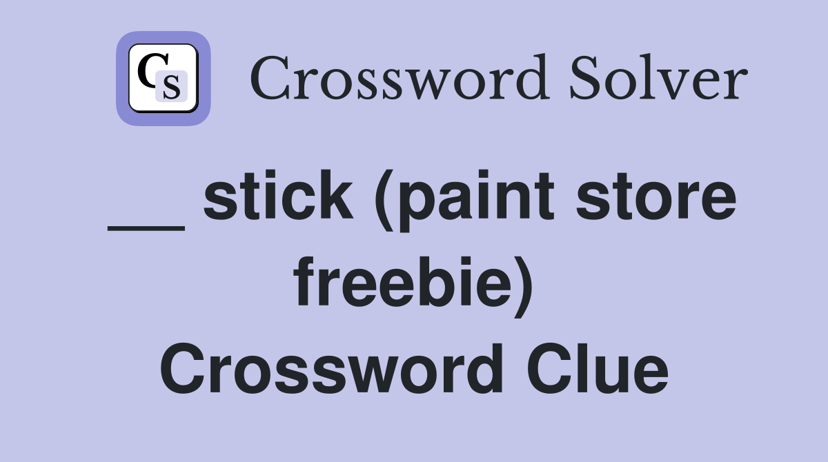 __ stick (paint store freebie) Crossword Clue