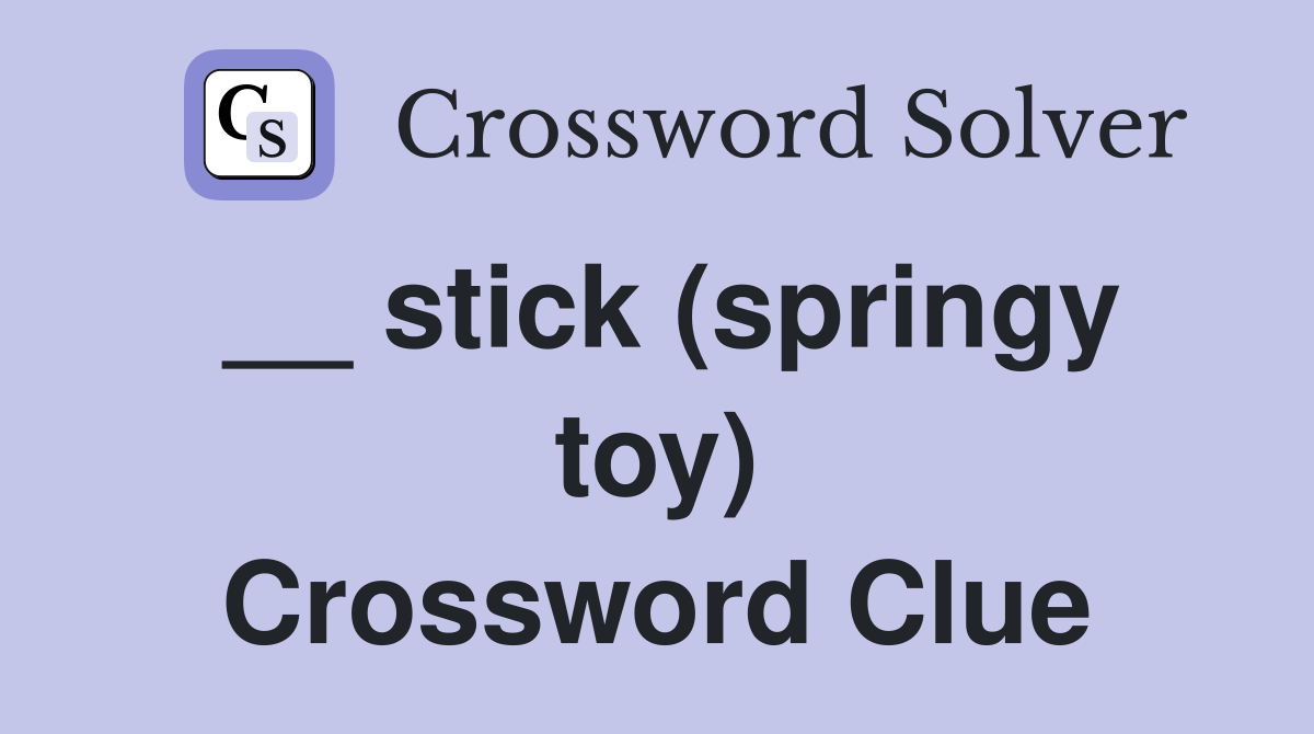 __ stick (springy toy) Crossword Clue