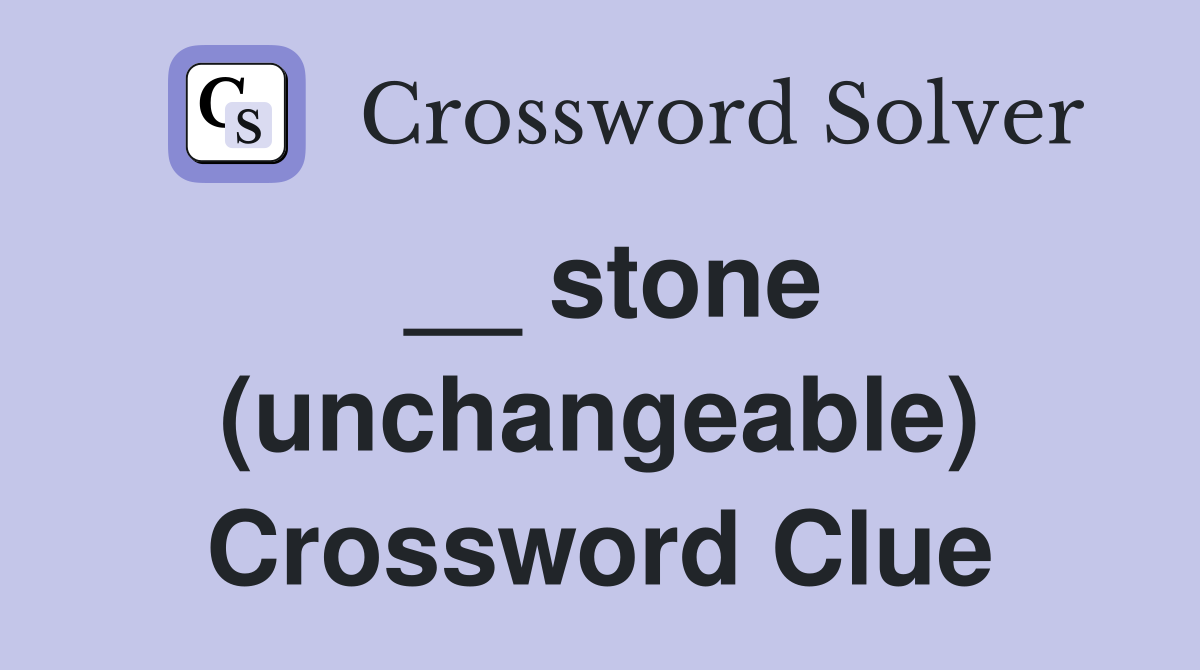 __ stone (unchangeable) Crossword Clue