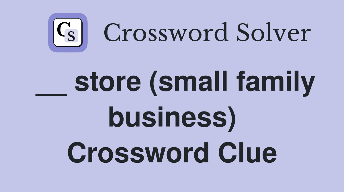 __ store (small family business) Crossword Clue