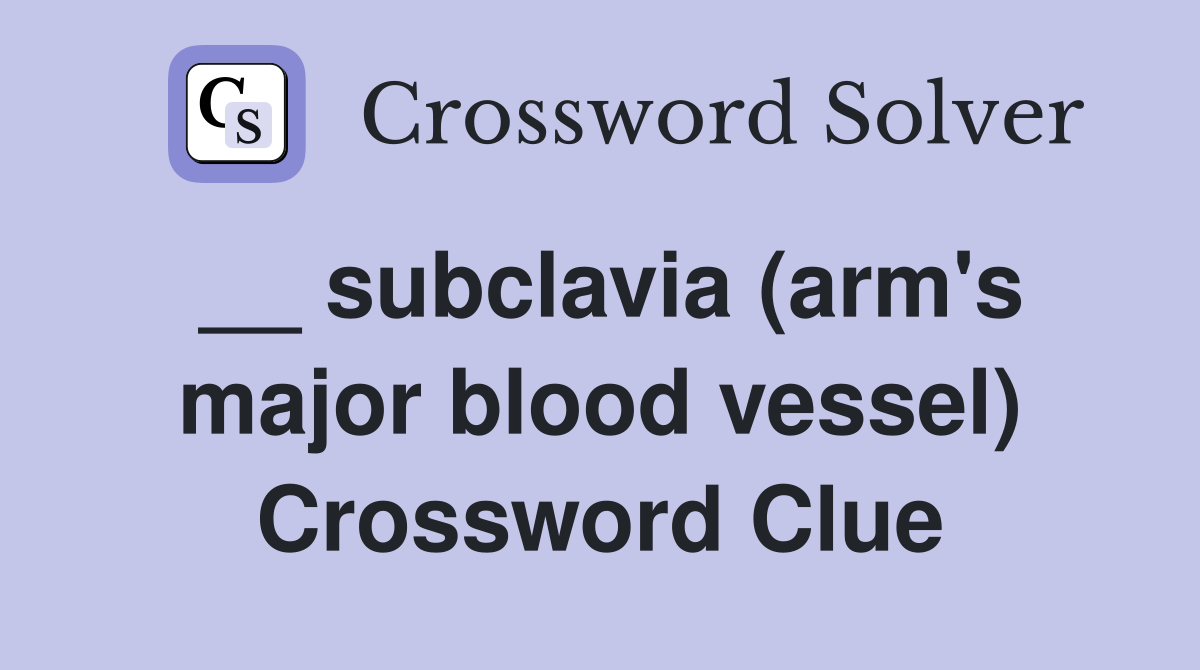 __ subclavia (arm's major blood vessel) Crossword Clue