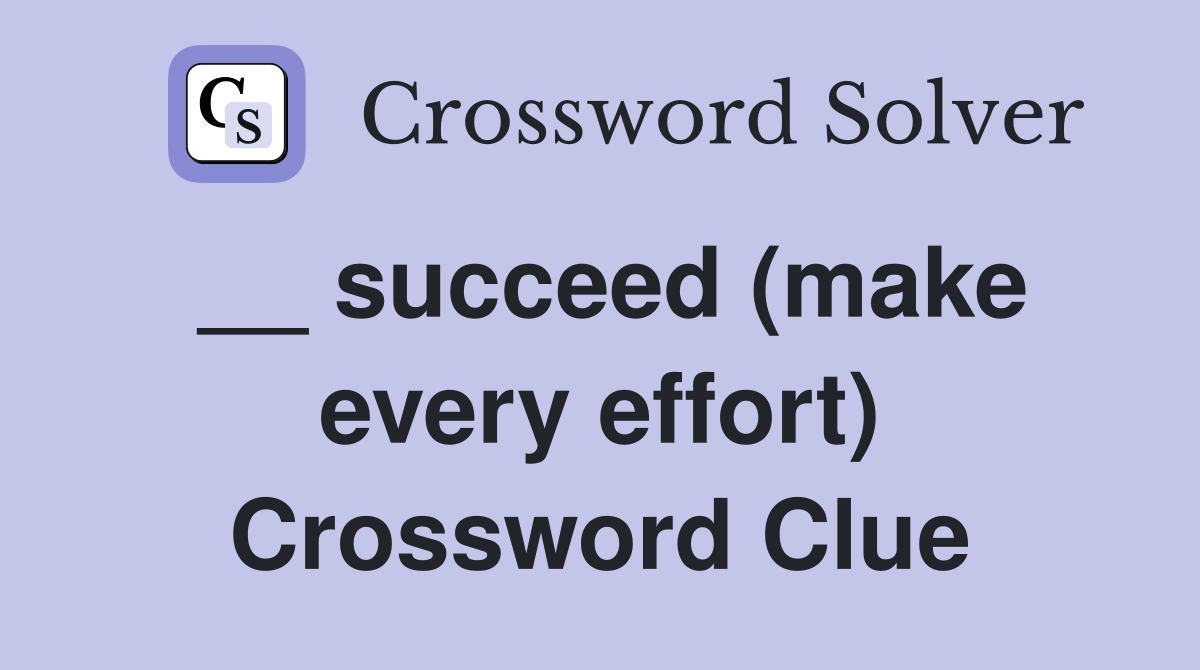 __ succeed (make every effort) Crossword Clue