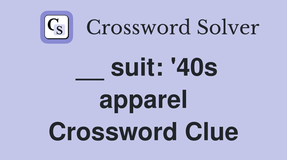 __ suit: '40s apparel Crossword Clue