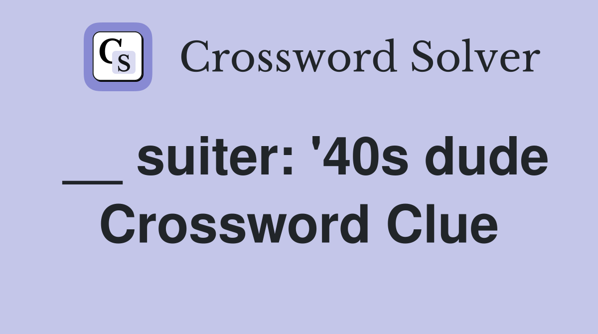 __ suiter: '40s dude Crossword Clue