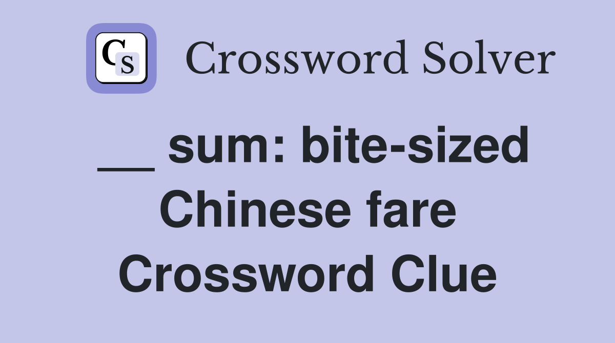 __ sum: bite-sized Chinese fare Crossword Clue
