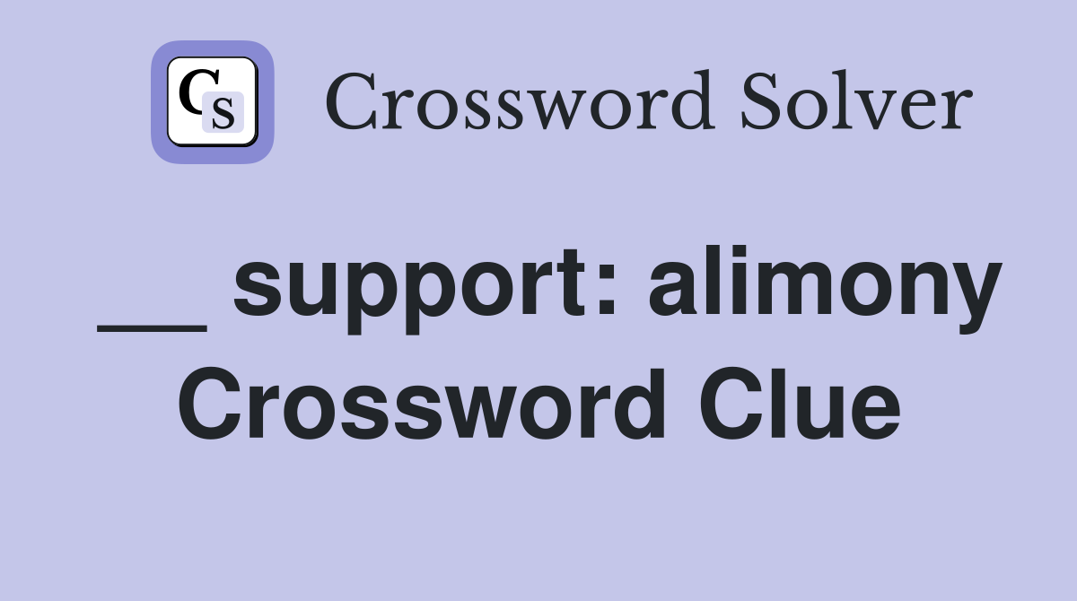 __ support: alimony Crossword Clue