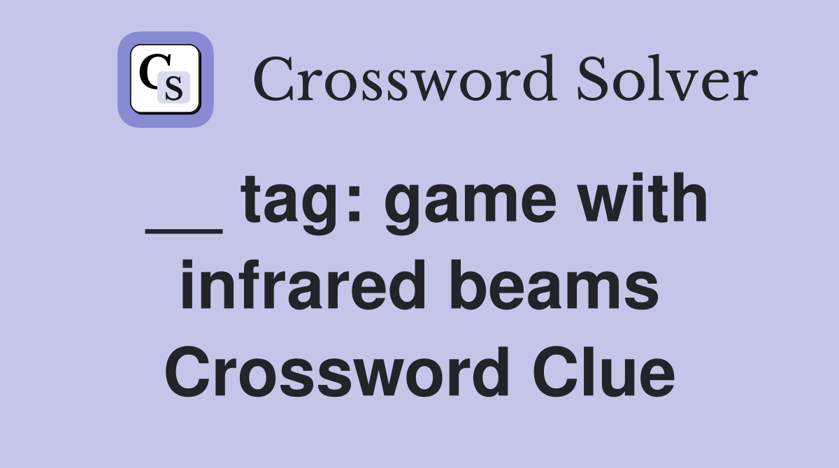 __ tag: game with infrared beams Crossword Clue
