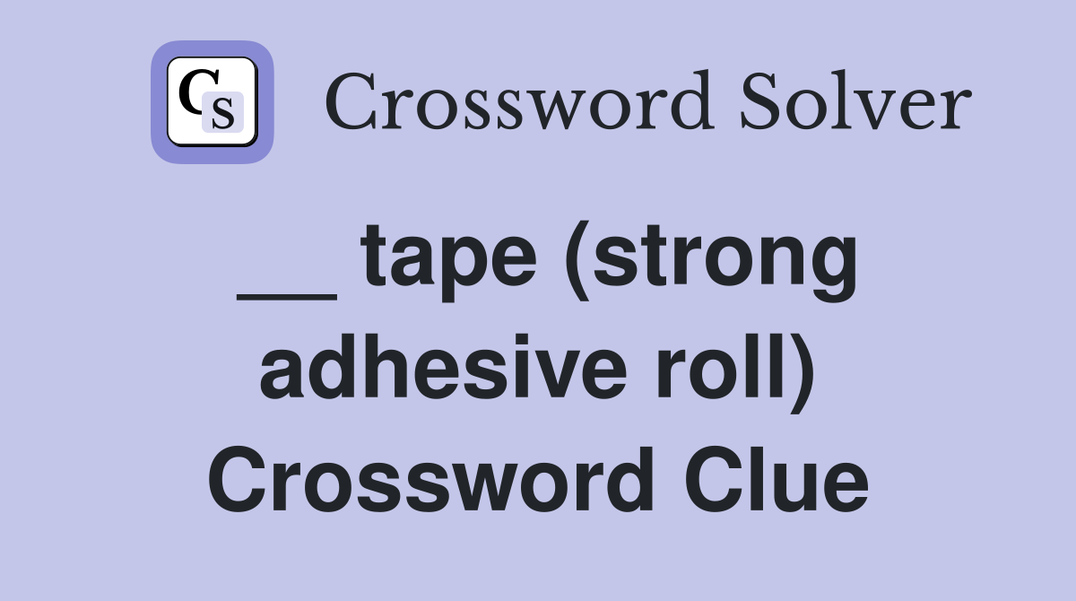 __ tape (strong adhesive roll) Crossword Clue