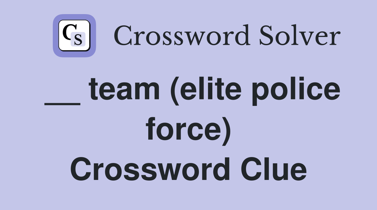 __ team (elite police force) Crossword Clue