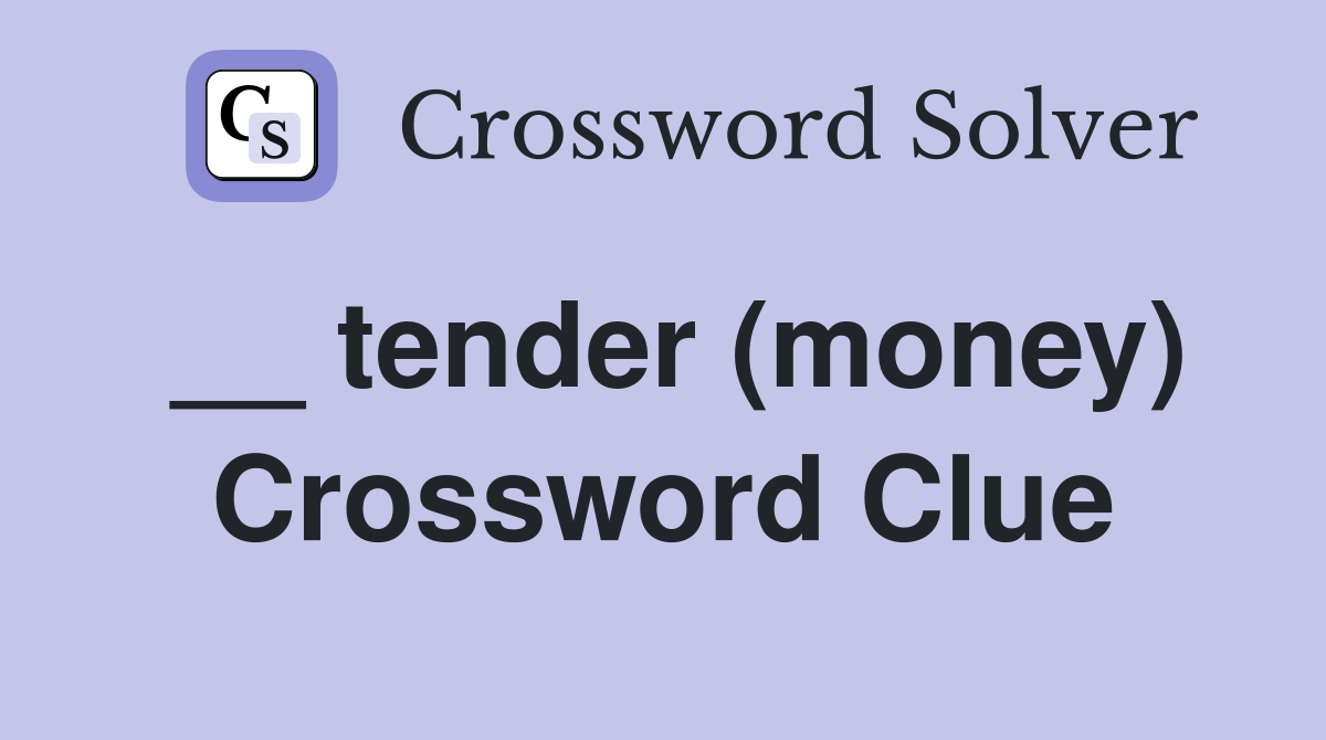 __ tender (money) Crossword Clue