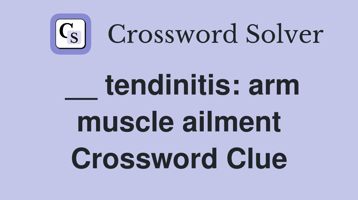 __ tendinitis: arm muscle ailment Crossword Clue