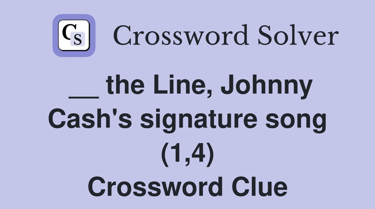 __ the Line, Johnny Cash's signature song (1,4) Crossword Clue