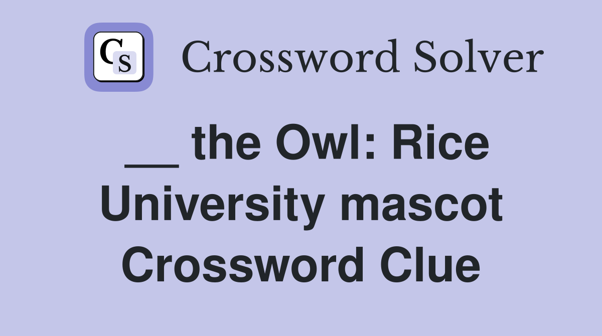 __ the Owl: Rice University mascot Crossword Clue