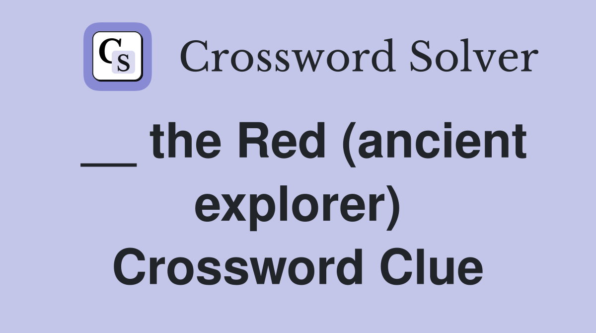 __ the Red (ancient explorer) Crossword Clue