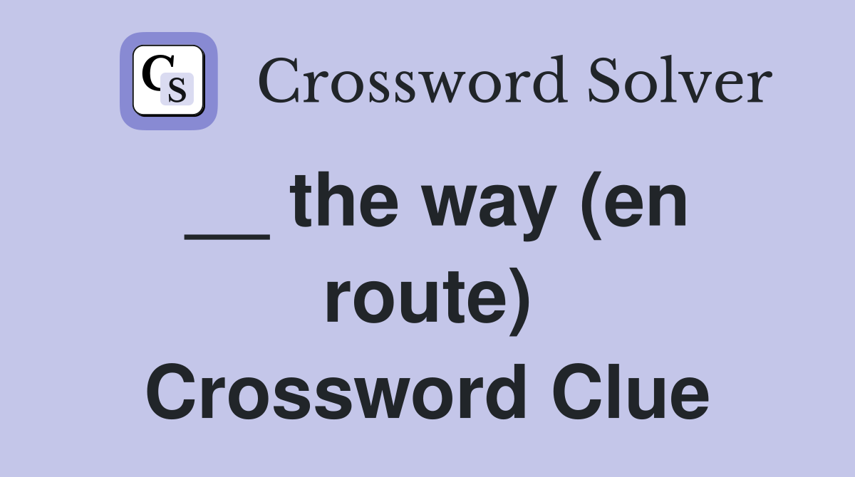 __ the way (en route) Crossword Clue