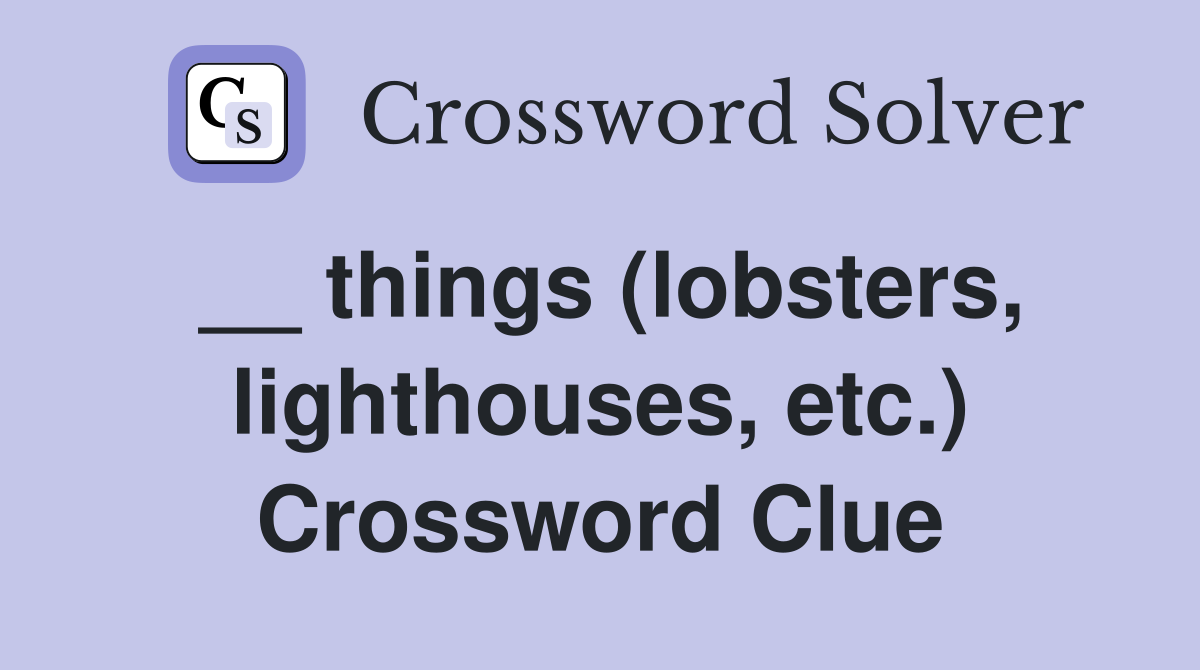 __ things (lobsters, lighthouses, etc.) Crossword Clue