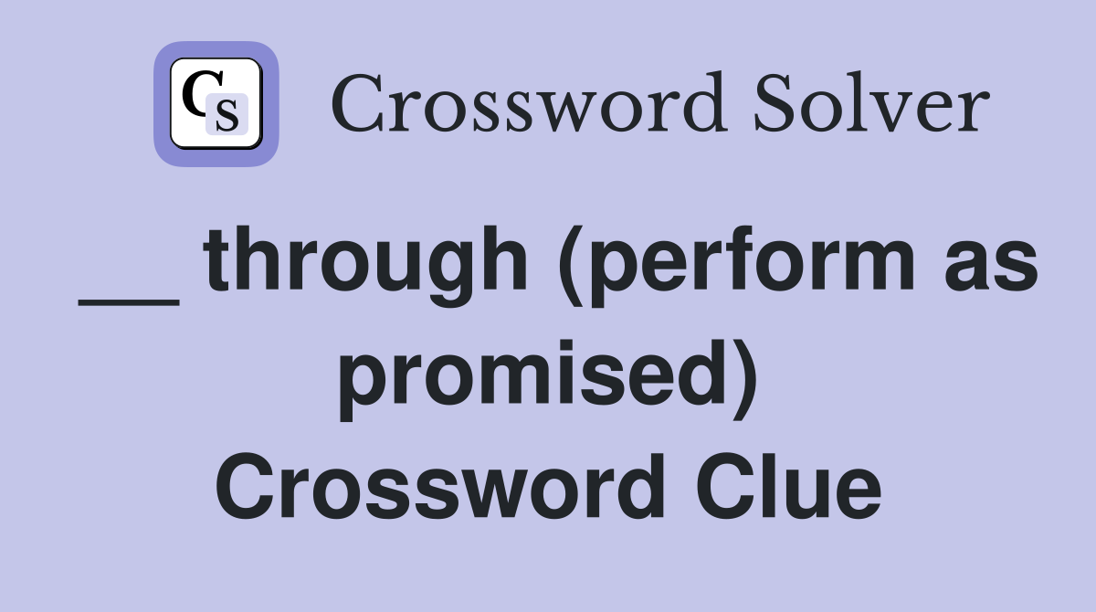 __ through (perform as promised) Crossword Clue