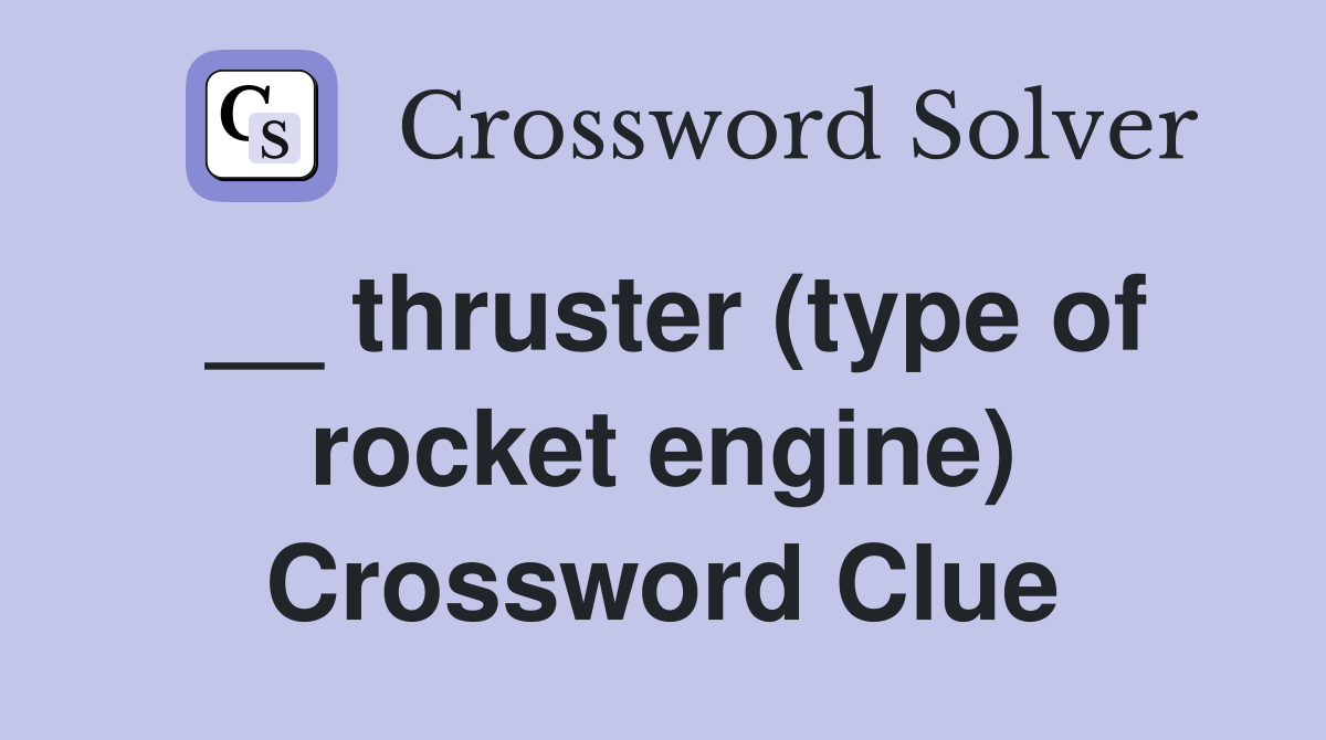 __ thruster (type of rocket engine) Crossword Clue
