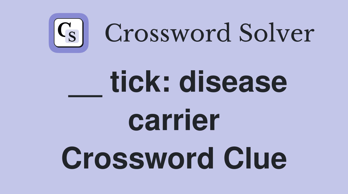 __ tick: disease carrier Crossword Clue