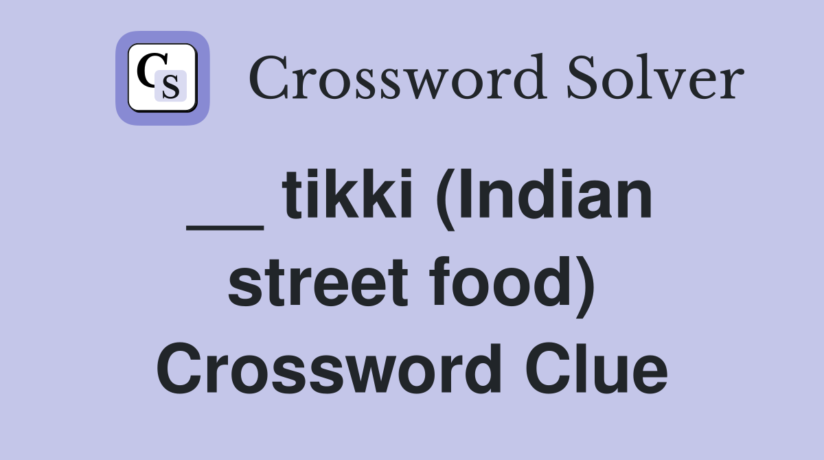 __ tikki (Indian street food) Crossword Clue