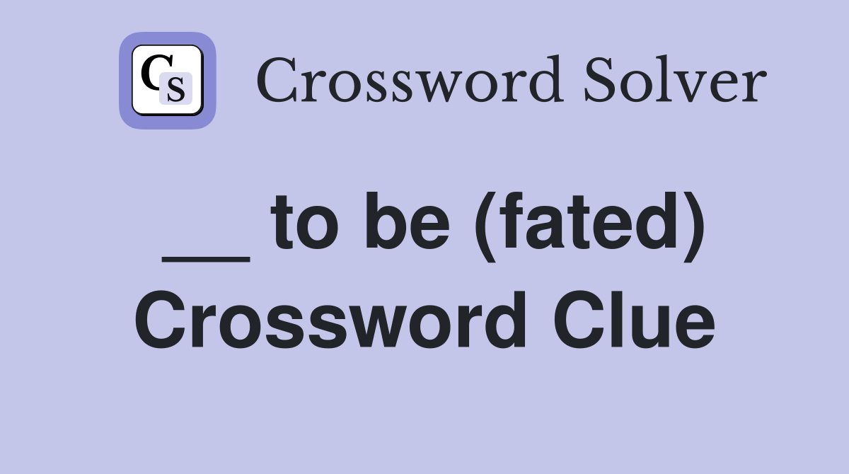 __ to be (fated) Crossword Clue