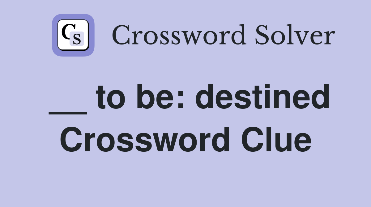 __ to be: destined Crossword Clue