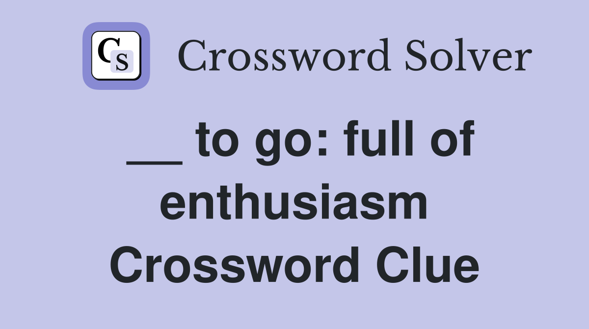 __ to go: full of enthusiasm Crossword Clue