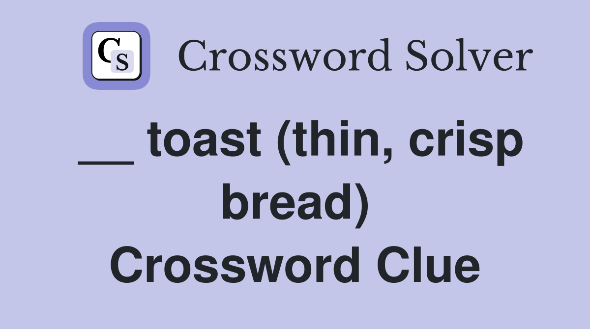 __ toast (thin, crisp bread) Crossword Clue