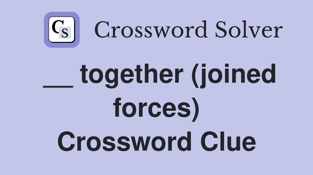__ together (joined forces) Crossword Clue