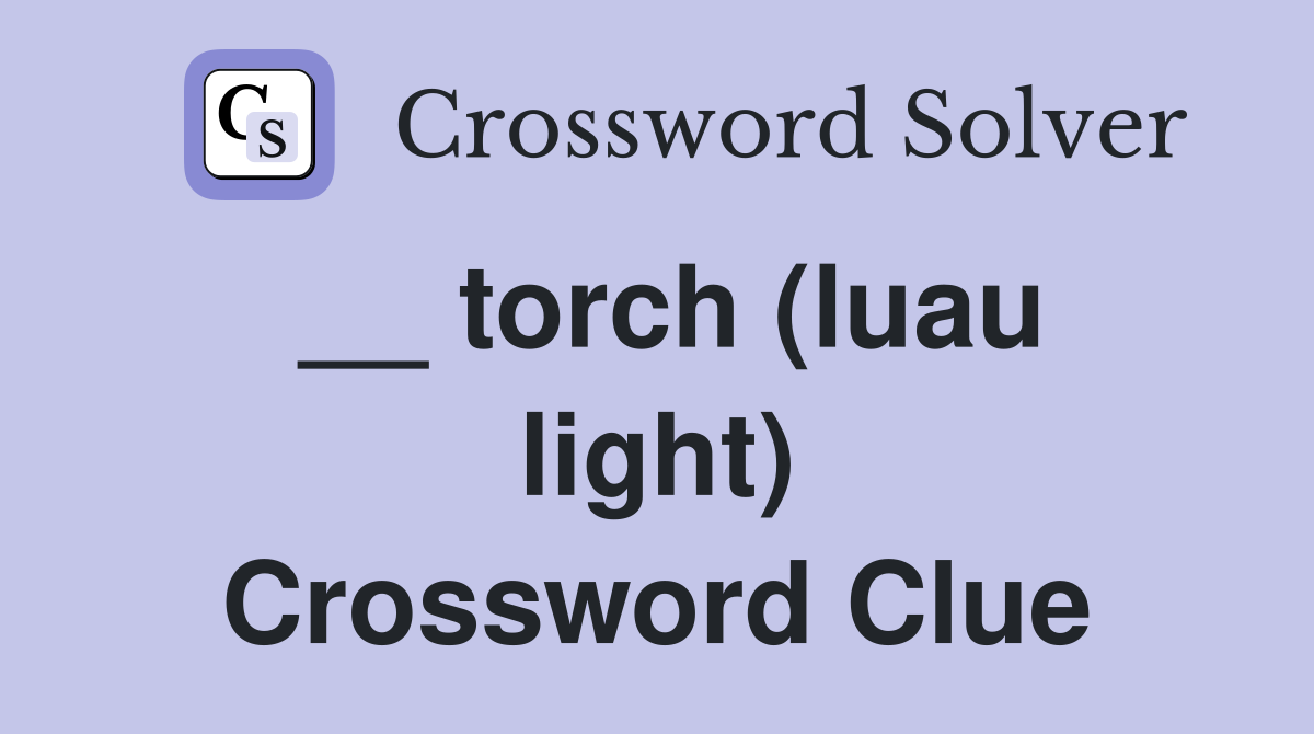 torch (luau light) Crossword Clue Answers Crossword Solver