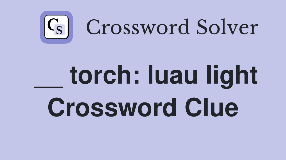 __ torch: luau light Crossword Clue
