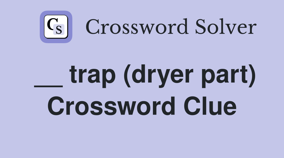 __ trap (dryer part) Crossword Clue