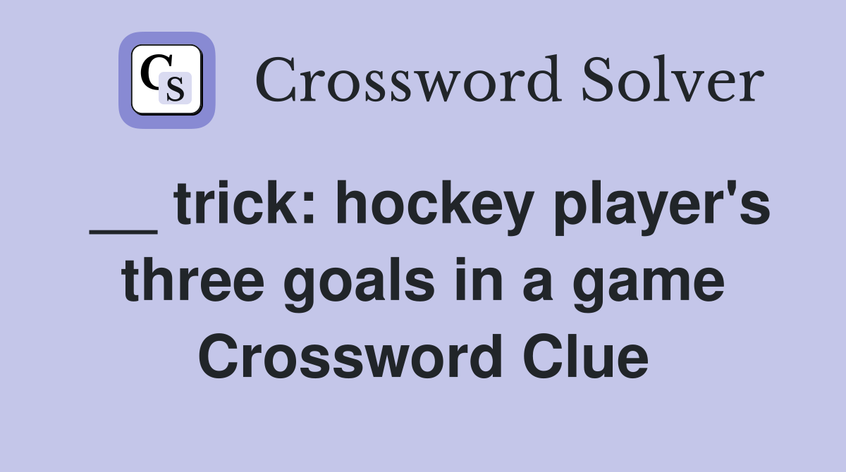 __ trick: hockey player's three goals in a game Crossword Clue