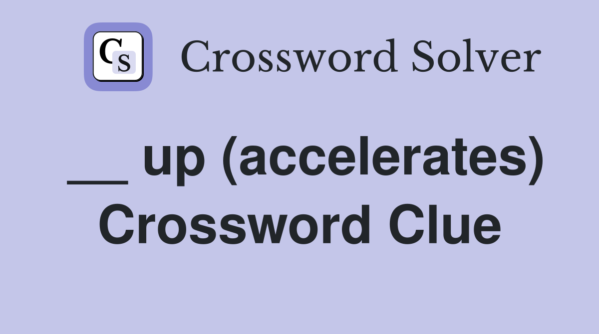 __ up (accelerates) Crossword Clue