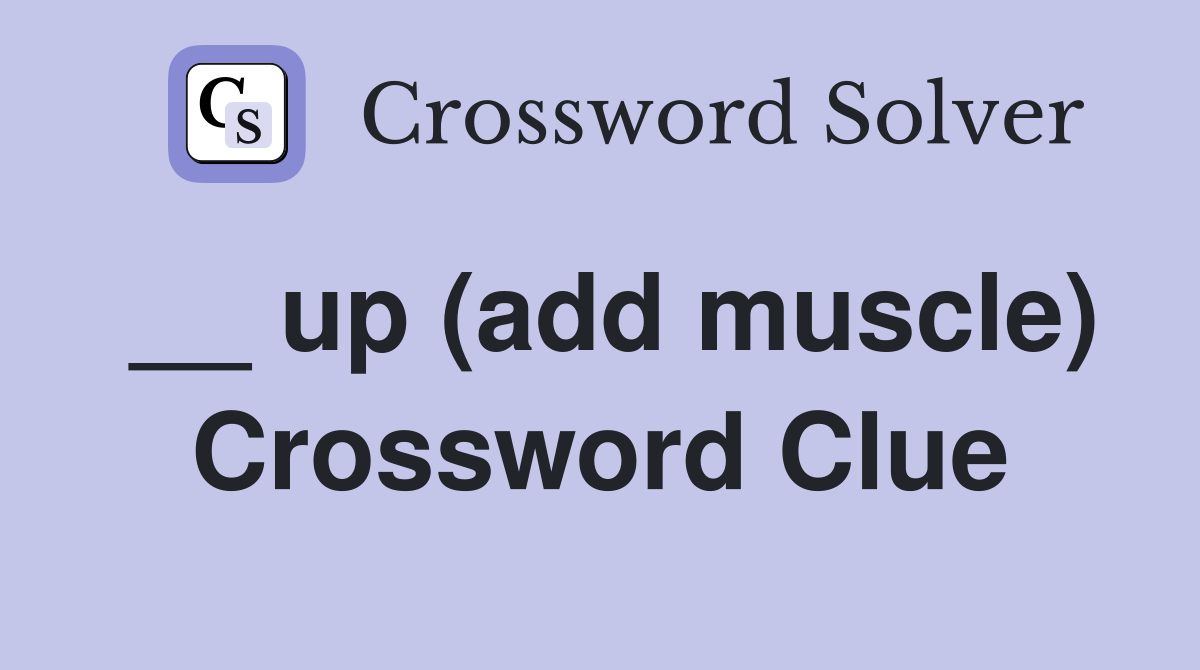 __ up (add muscle) Crossword Clue