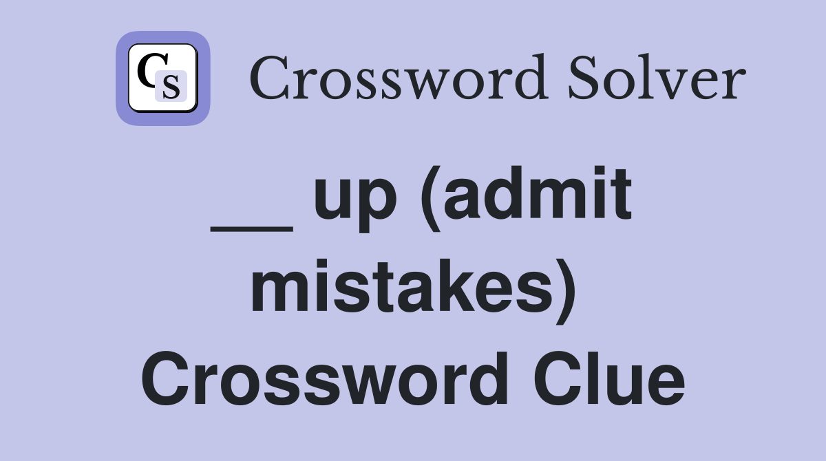 __ up (admit mistakes) Crossword Clue