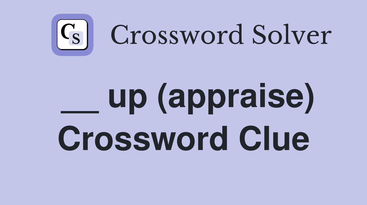 __ up (appraise) Crossword Clue