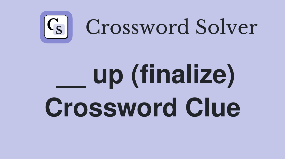 __ up (finalize) Crossword Clue