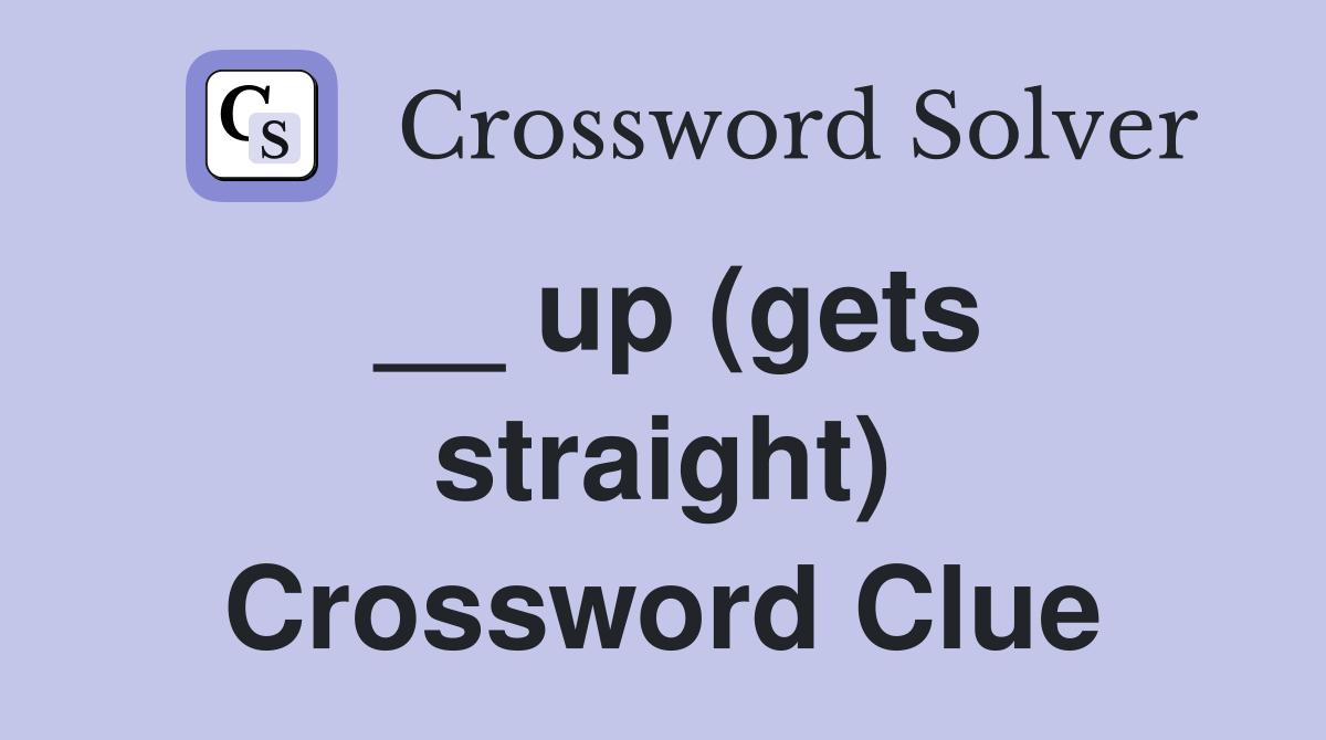 __ up (gets straight) Crossword Clue