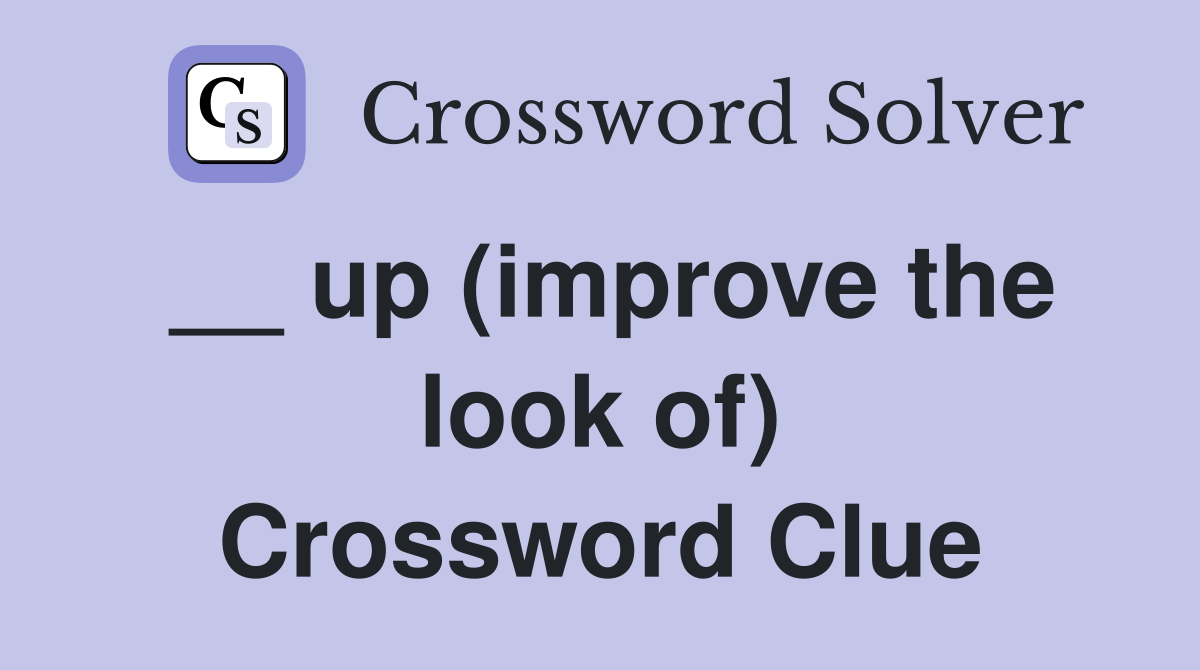 __ up (improve the look of) Crossword Clue