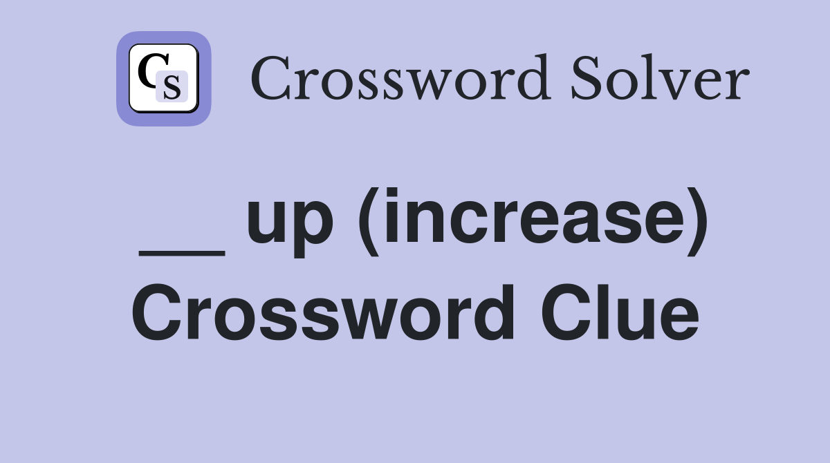__ up (increase) Crossword Clue