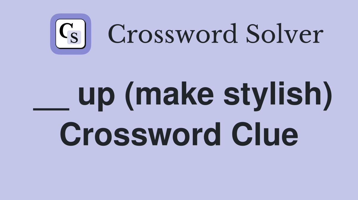 __ up (make stylish) Crossword Clue