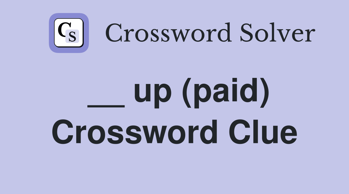 __ up (paid) Crossword Clue