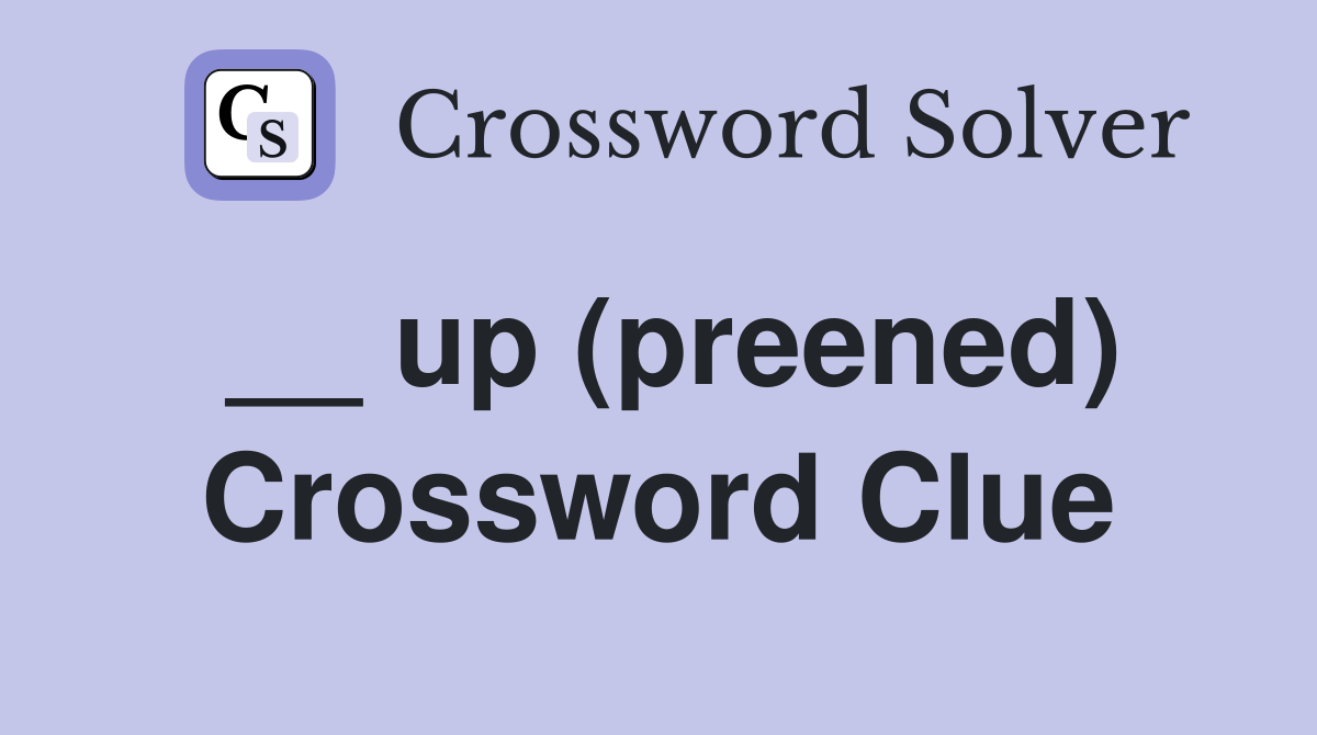 __ up (preened) Crossword Clue